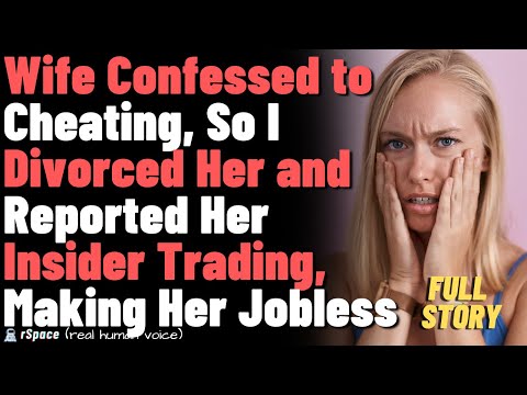 Wife Confessed to Cheating, So I Divorced Her and Reported Her Insider Trading, Making Her Jobless