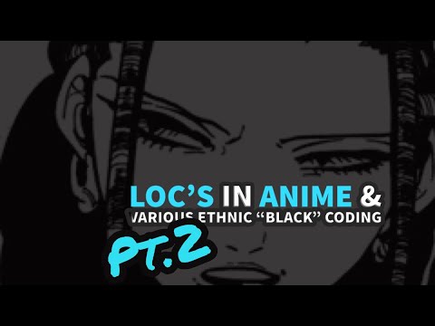 The difference in locs , braids and Adjacent to various “blk” cultures in  anime pt.2