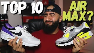 TOP 10 NIKE AIR MAX SNEAKERS!?