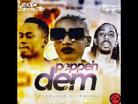 LEXX_×_ZAINNIE_ZILLA_ft_MENACE_D_GENERAL_PEPPEH_DEM_Official Audio_2020_Explicit_Version