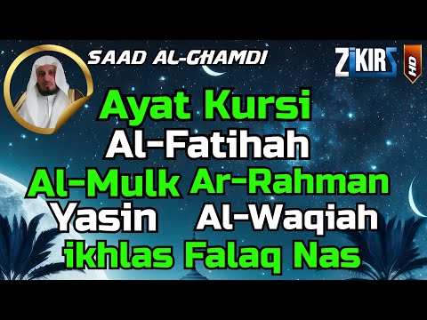 Ayat Kursi,Al Fatihah,Al Mulk,Ar Rahman,Al Waqiah,Yasin,Ikhlas,Falaq,An Nas  By Saad Al-Ghamdi