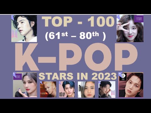 Revealing the hottest K-Pop Stars of 2023 (Rank 61st to 80th), as of Q1 2023