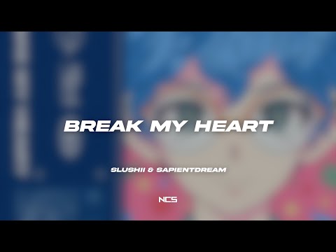 Slushii & sapientdream - Break My Heart [NCS Lyrics]