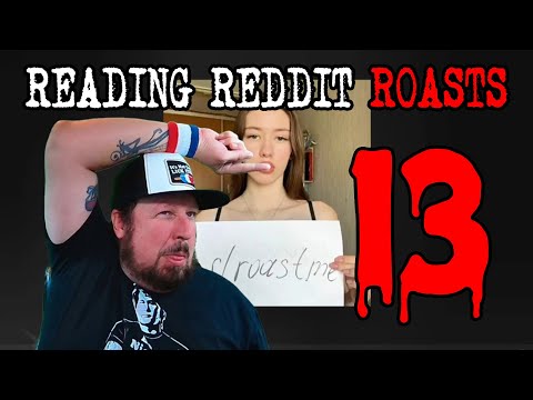 Reading Reddit Roasts part 13