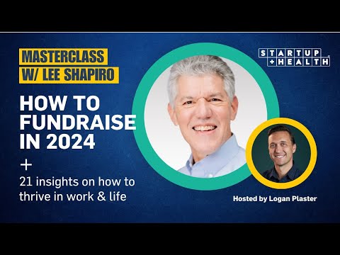 StartUp Health Masterclass with Lee Shapiro: How Founders Should Navigate Fundraising in 2024