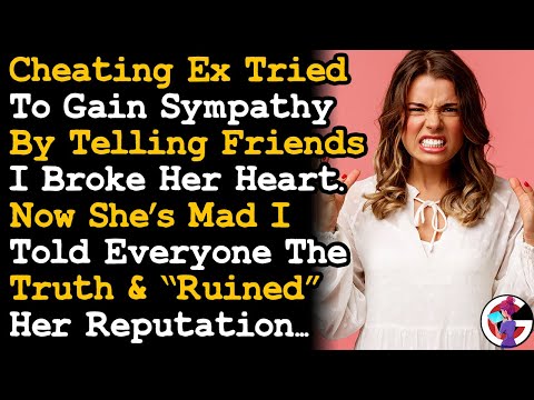 Cheating Ex Told Friends I Broker Her Heart To Gain Sympathy. Now Mad I Told The Truth... AITA