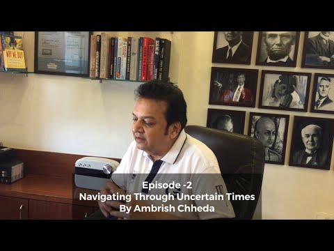 Navigating Through Uncertain Times After Corona - Video Series By Ambrish Chheda - EPISODE-2