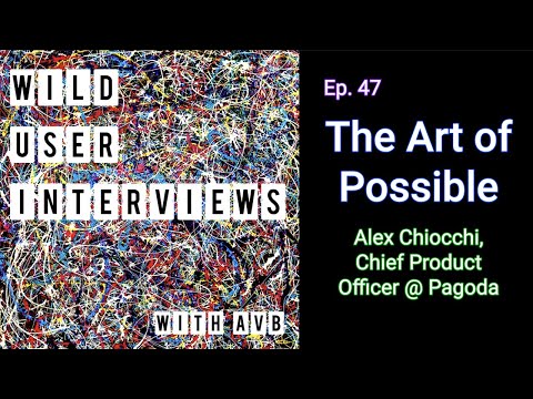 Ep. 47 - The Art of the Possible w. Alex Chiocchi, Chief Product Officer @ Pagoda