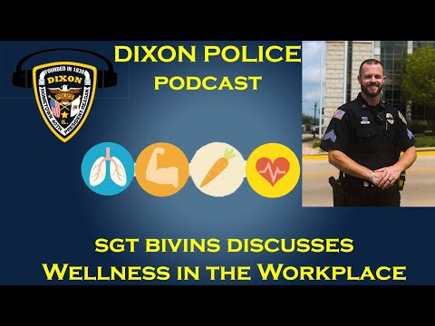 Wellness in the Workplace with Sgt Bivins! - Dixon Police Podcast Episode 3