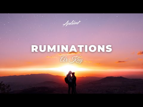 AR KAY - Ruminations [ambient classical cinematic]