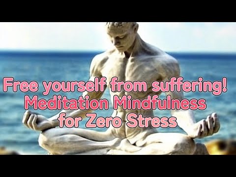 Free yourself from suffering! Meditation Mindfulness for Zero Stress