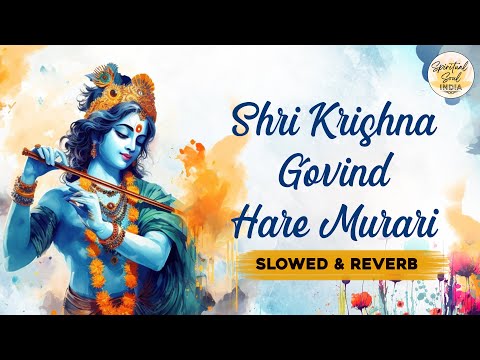 Shri Krishna Govind Hare Murari | Slowed + Reverb | Krishna Lofi Songs | Spiritual Soul India