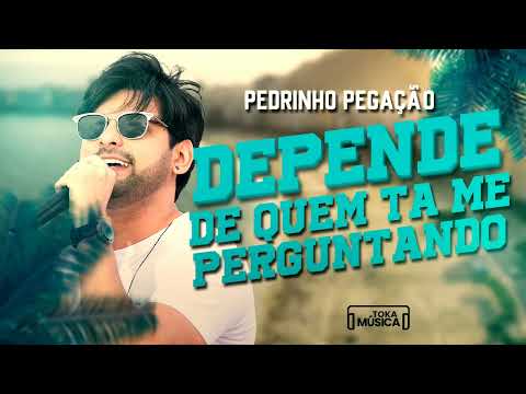 Depende de quem ta me perguntando - Pedrinho Pegação [Música Nova]