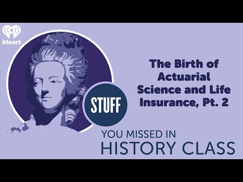 The Birth of Actuarial Science and Life Insurance, Pt. 2 | STUFF YOU MISSED IN HISTORY CLASS