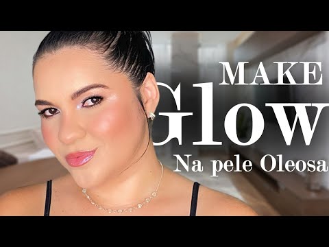 COMO FAZER MAQUIAGEM GLOW NA PELE OLEOSA