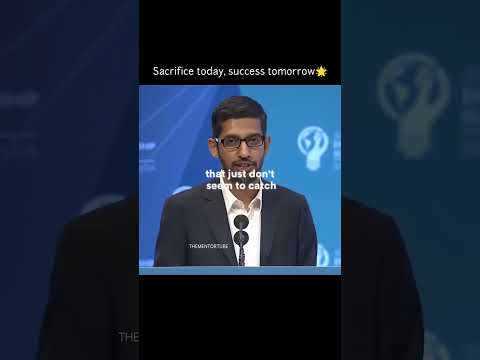 Sundar Pichai - Sacrifice today, success tomorrow