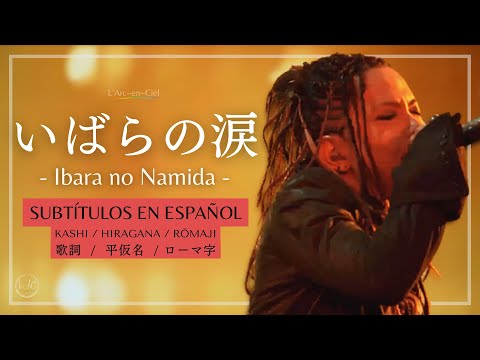 Ibara no Namida - L’Arc~en~Ciel  [WORLD TOUR 2012 THE FINAL -Day 2- Live] + Sub. Español [CC]