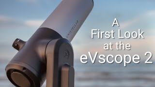 A first look at the eVscope 2