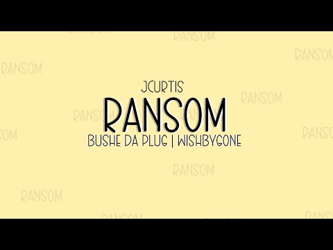 Jcurtis - RANSOM Ft Bushe Da Plug & Wishbygone