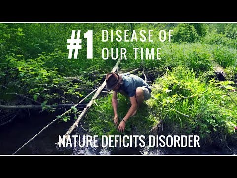 Nature Deficits Disorder | #1 Disease of Our Time