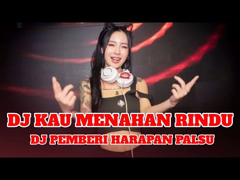 DJ KAU MENAHAN RINDU - PEMBERI HARAPAN PALSU | DJ TIK TOK TERBARU 2024