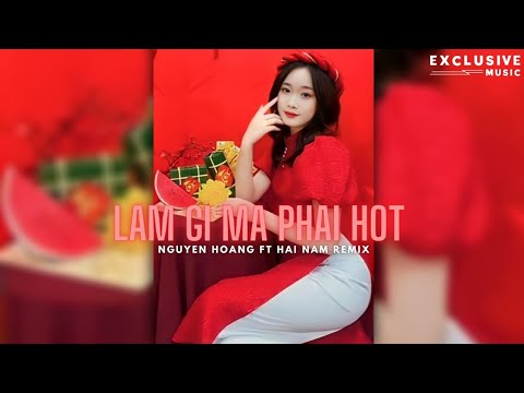 Làm Gì Mà Phải Hốt - Nguyễn Hoàng ft Hải Nam ( Nhạc Xuân Quý Mão 2023 ) | Exclusive Remix