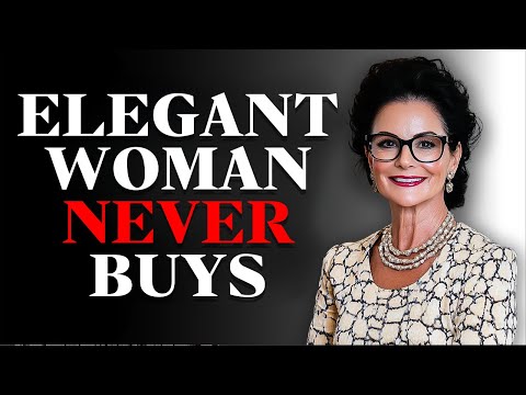 14 Things Rich and Elegant Women NEVER Buy!