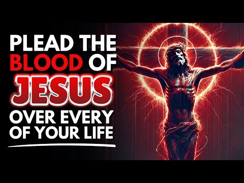 Plead the Blood of Jesus Daily This Month: Unlock God’s Wonders in Your Life