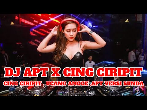 DJ APT X CING CIRIPIT - DJ APT VERSI SUNDA | DJ TIK TOK TERBARU 2024