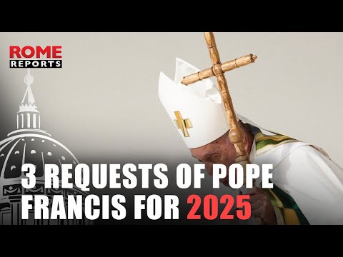 The Three Requests of Pope Francis for 2025