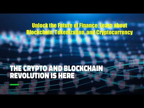 Unlock the Future of Finance: Learn about Blockchain, Tokenization, and Cryptocurrency