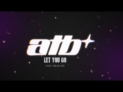 ATB - Let You Go ( STEVE THRUSH edit) 2025