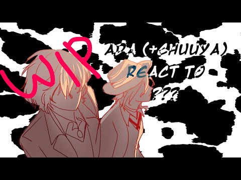 ADA(+Chuuya) react to ??? |W.I.P| set to 2.0x