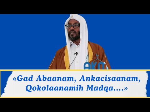 «Gad Abaanam, ankacisaanam, qokolaanam tammaggu wayta saaku....» Shekh Qali Qabdalla