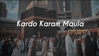 Kardo Karam Maula Slowed Reverb & lyrics || Nabeel Shaukat Ali || Sanam Marvi || Beautiful Kalaam ||