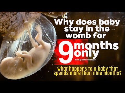 What happens to baby that spend more than 9 months? Why does baby stay in the womb for 9 months?