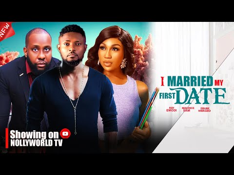 I MARRIED MY FIRST DATE - MAURICE SAM, RAY EMODI, EBEBU NWAGBO 2024 latest nigerian movie