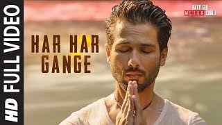 Har Har Gange  Full Song | Batti Gul Meter Chalu | Arijit Singh | Shahid Kapoor, Shraddha Kapoor