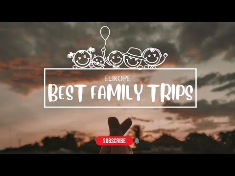 Best Family Vacations in Europe 2022!