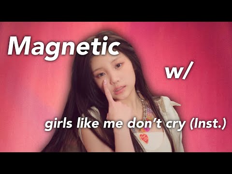 Magnetic but with girls like me don’t cry instrumental