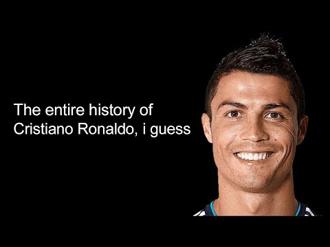 the entire history of Cristiano Ronaldo, i guess