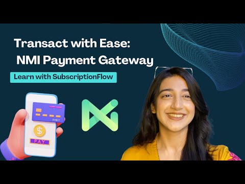 Transact with Ease: The NMI Payment Gateway Explained