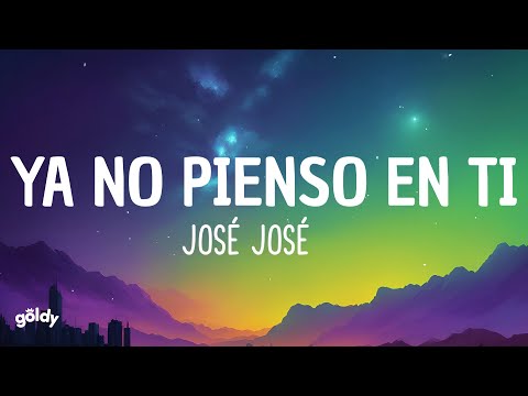 José José - Ya No Pienso En Ti