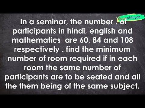 In a seminar, the number . of participants in hindi, english and mathematics  are 60, 84 and 108 r