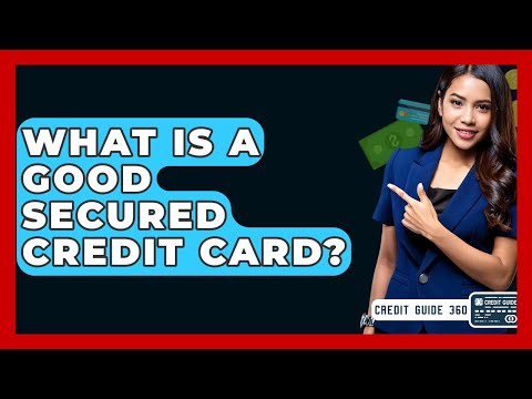 What Is A Good Secured Credit Card? - CreditGuide360.com