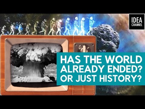 Has The World Already Ended? Or Just History?