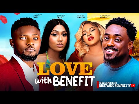 LOVE WITH BENEFIT ~ MAURICE SAM, SARIAN MARTIN, TOOSWEET ANNAN STEPHANIE LATEST 2024 NIGERIAN MOVIES