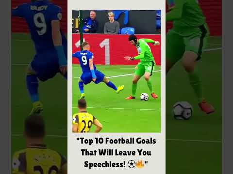 "Top 10 Football Goals That Will Leave You Speechless! ⚽🔥"