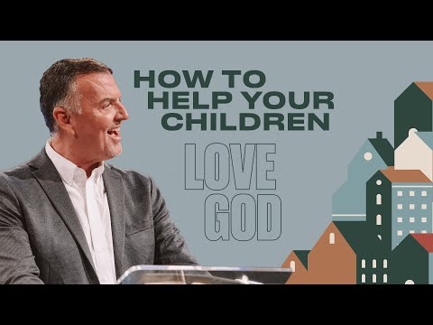 How to Help Your Children Love God