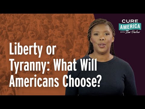 Liberty or Tyranny: What Will Americans Choose? — CURE America with Star Parker